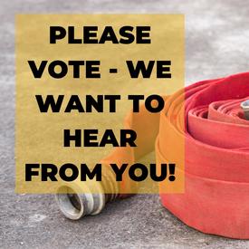 Graphic of fire hose with words please vote we want to hear from you!